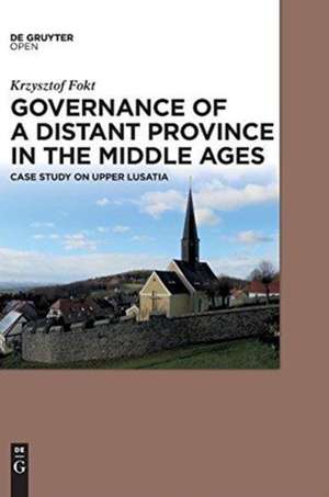 Governance of a Distant Province in the Middle Ages de Krzysztof Fokt