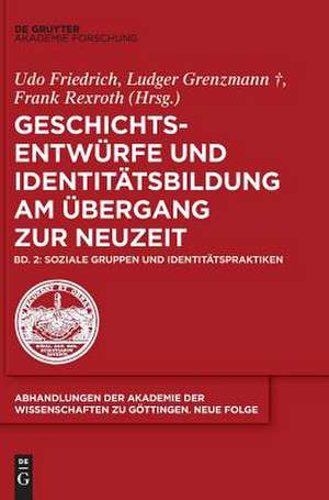 Geschichtsentwürfe und Identitätsbildung am Übergang zur Neuzeit, Soziale Gruppen und Identitätspraktiken de Ludger Grenzmann