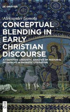 Conceptual Blending in Early Christian Discourse de Gomola, Aleksander