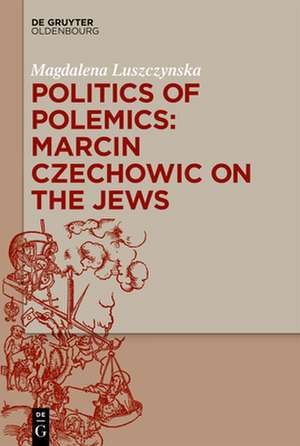 Politics of Polemics: Marcin Czechowic on the Jews de Magdalena Luszczynska