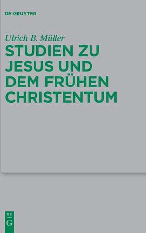 Studien zu Jesus und dem frühen Christentum de Ulrich B. Müller