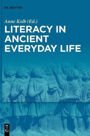 Literacy in Ancient Everyday Life de Anne Kolb