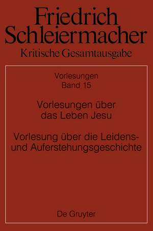 Kritische Gesamtausgabe. Vorlesungen Abteilung II. Band 15 de Friedrich Schleiermacher