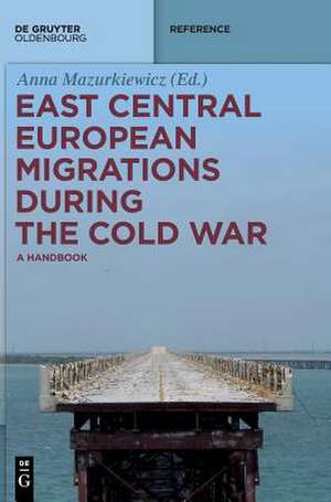 East Central European Migrations During the Cold War de Anna Mazurkiewicz