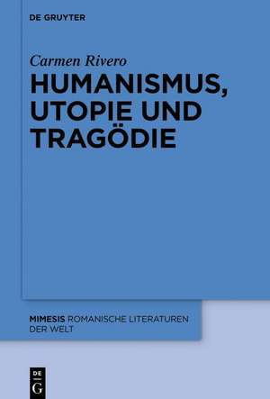 Humanismus, Utopie und Tragödie de Carmen Rivero