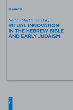 Ritual Innovation in the Hebrew Bible and Early Judaism de Nathan Macdonald