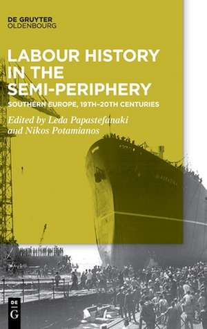 Labour History in the Semi-periphery de Leda Papastefanaki