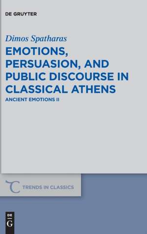 Emotions, persuasion, and public discourse in classical Athens de Dimos Spatharas