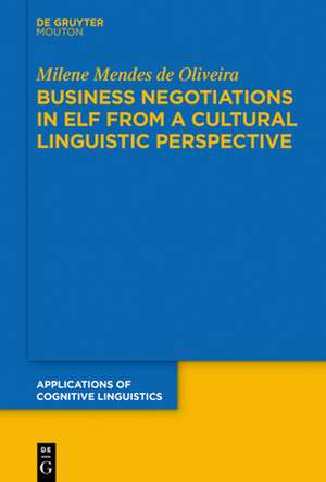 Business Negotiations in ELF from a Cultural Linguistic Perspective de Milene Mendes de Oliveira