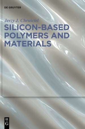 Chrusciel, J: Silicon-based Polymers and Materials