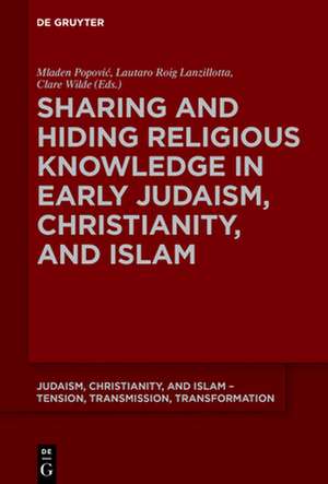 Sharing and Hiding Religious Knowledge in Early Judaism, Christianity, and Islam de Mladen Popovi¿