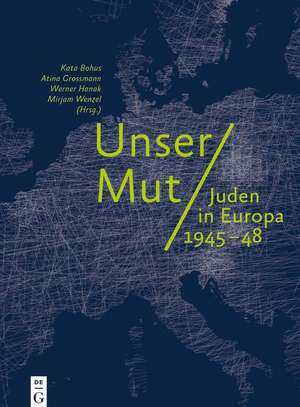 Unser Mut - Juden in Europa 1945-48 de Kata Bohus