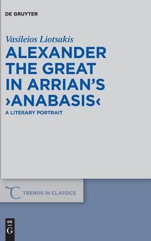 Alexander the Great in Arrian¿s ¿Anabasis¿ de Vasileios Liotsakis