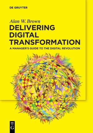 Delivering Digital Transformation de Alan W. Brown