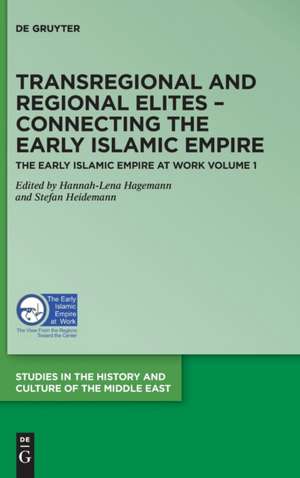 Transregional and Regional Elites - Connecting the Early Islamic Empire de Hannah-Lena Hagemann