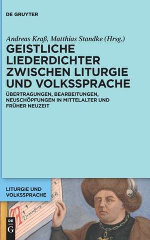 Geistliche Liederdichter zwischen Liturgie und Volkssprache de Matthias Standke