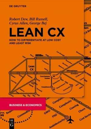 Lean CX: How to Differentiate at Low Cost and Least Risk de Robert Dew