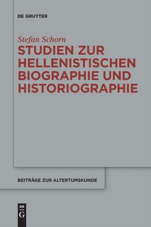 Studien zur hellenistischen Biographie und Historiographie de Stefan Schorn