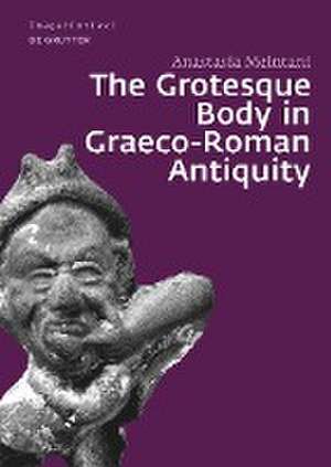 The Grotesque Body in Graeco-Roman Antiquity de Anastasia Meintani