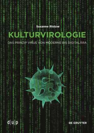 Kulturvirologie – Das Prinzip Virus von Moderne bis Digitalära de Susanne Ristow