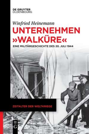 Unternehmen "Walküre" de Winfried Heinemann