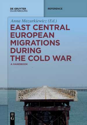 East Central European Migrations During the Cold War de Anna Mazurkiewicz