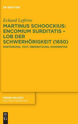 Lefèvre, E: Martinus Schoockius: Encomium Surditatis - Lob d