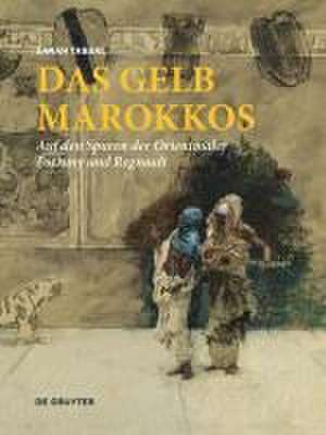 Das Gelb Marokkos – Auf den Spuren der Orientmaler Fortuny und Regnault de Sarah Tabbal