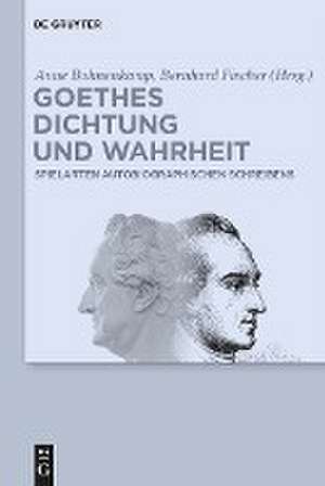 Goethes Dichtung und Wahrheit de Anne Bohnenkamp