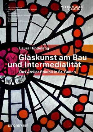 Glaskunst am Bau und Intermedialität – Das Atelier Stäubli in St. Gallen de Laura Hindelang