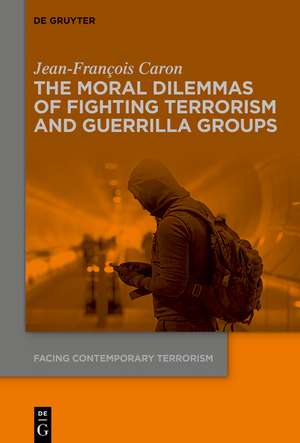 Moral Dilemmas of Fighting Terrorism and Guerrilla Groups de Jean-Francois Caron