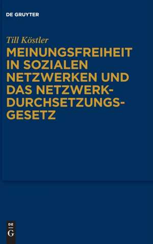 Meinungsfreiheit in sozialen Netzwerken und das Netzwerkdurchsetzungsgesetz de Till Köstler