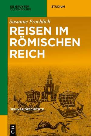 Reisen im Römischen Reich de Susanne Froehlich