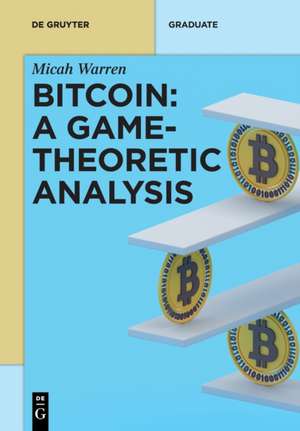 Bitcoin: A Game-Theoretic Analysis de Micah Warren