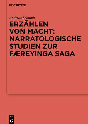 Erzählen von Macht: Narratologische Studien zur Færeyinga saga de Andreas Schmidt