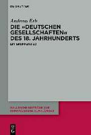 Die Deutschen Gesellschaften des 18. Jahrhunderts de Andreas Erb