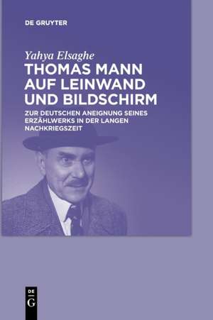 Thomas Mann auf Leinwand und Bildschirm de Yahya Elsaghe