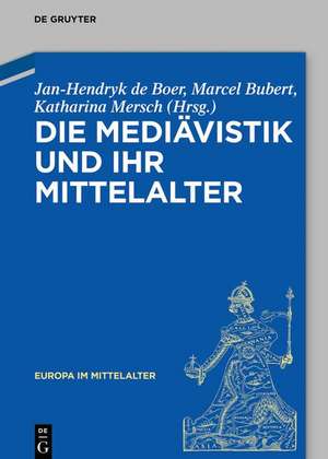 Die Mediävistik und ihr Mittelalter de Jan-Hendryk de Boer