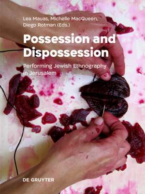 Possession and Dispossession – Performing Jewish Ethnography in Jerusalem de Lea Mauas