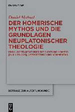 Der Homerische Mythos und die Grundlagen neuplatonischer Theologie de Daniel Muhsal