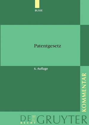 Patentgesetz: unter Berücksichtigung des Europäischen Patentübereinkommens und des Patentzusammenarbeitsvertrags... Kommentar de Rudolf Busse