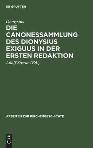 Die Canonessammlung des Dionysius Exiguus in der ersten Redaktion de Dionysius