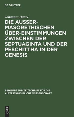 Die außermasorethischen Übereinstimmungen zwischen der Septuaginta und der Peschittha in der Genesis de Johannes Hänel