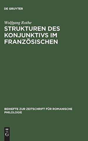 Strukturen des Konjunktivs im Französischen de Wolfgang Rothe