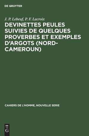 Devinettes Peules suivies de quelques proverbes et exemples d'argots <Nord-Cameroun> de Jean Paul Lebeuf