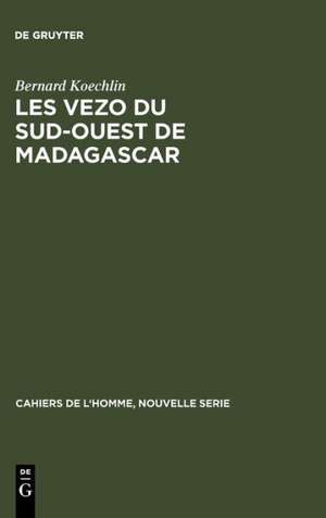 Les Vezo du sud-ouest de Madagascar: Contribution à l'étude de l'éco-système de semi-nomades marins de Bernard Koechlin