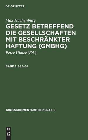 (§§ 1-34): aus: Kommentar zum Gesetz betreffend die Gesellschaften mit beschränkter Haftung, Bd. 1 de Max Hachenburg