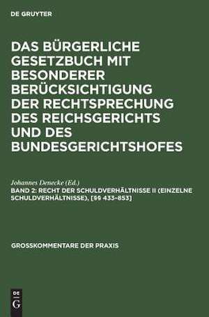 Recht der Schuldverhältnisse II (einzelne Schuldverhältnisse), [§§ 433-853]: aus: Das Bürgerliche Gesetzbuch : mit besonderer Berücksichtigung der Rechtsprechung des Reichsgerichts und des Bundesgerichtshofes ; Kommentar, Bd. 2 de Johannes Denecke