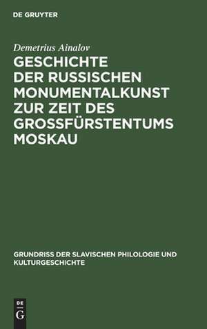 Geschichte der russischen Monumentalkunst zur Zeit des Groβfürstentums Moskau de Demetrius Ainalov