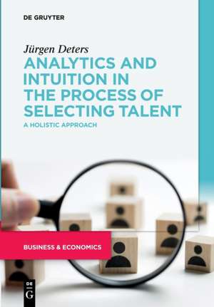 Analytics and Intuition in the Process of Selecting Talent de Jürgen Deters